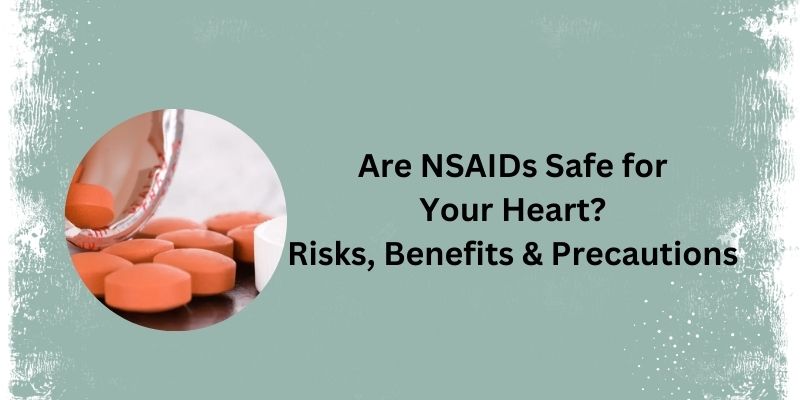 How Do NSAIDs Affect Your Heart Health